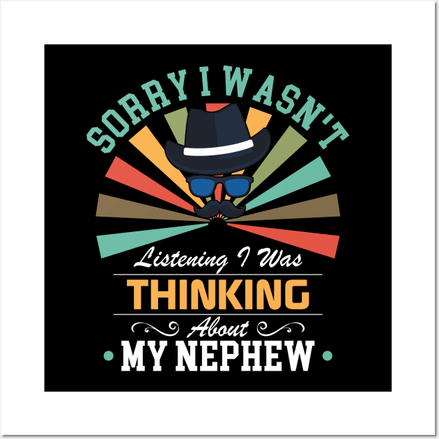 nephew lovers Sorry I Wasn't Listening I Was Thinking About nephew Wall Art by Benzii-shop 